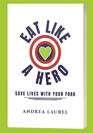 Eat Like A Hero by Andrea Laurel